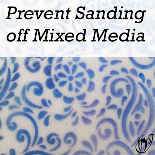 How to Prevent Sanding off Mixed Media
